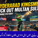 Hyderabad Kingsmen Knock Out Multan Sultans